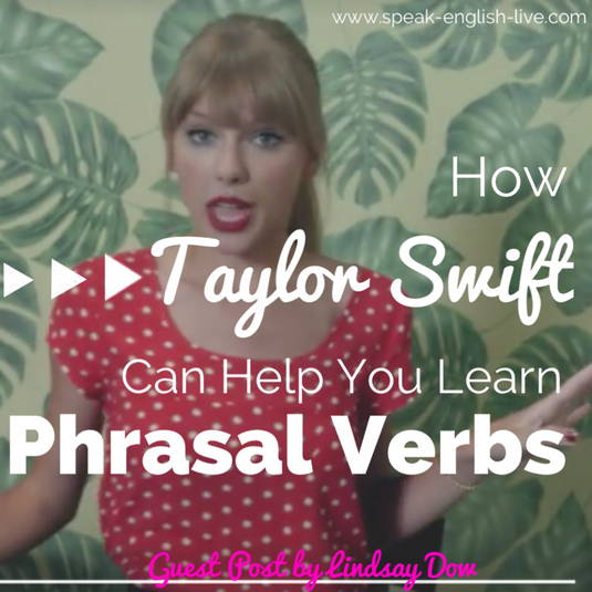 Learn Phrasal Verbs with Taylor Swift's song: 