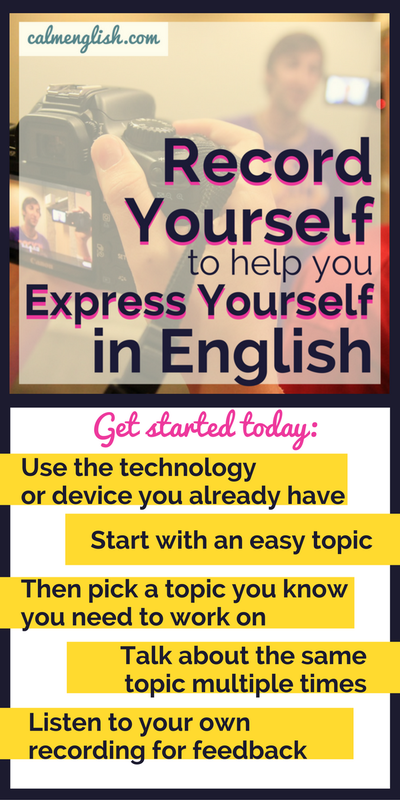 Record yourself to express yourself better in English. An easy way to practice speaking - even if you don't know any English speakers. 